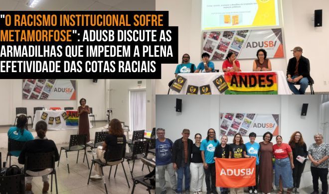 "O racismo institucional sofre metamorfose": Adusb discute as armadilhas que impedem a plena efetividade das cotas raciais nas universidades
